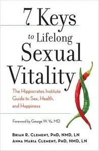 7 Keys to Lifelong Sexual Vitality: The Hippocrates Institute Guide to Sex, Health, and Happiness (repost)