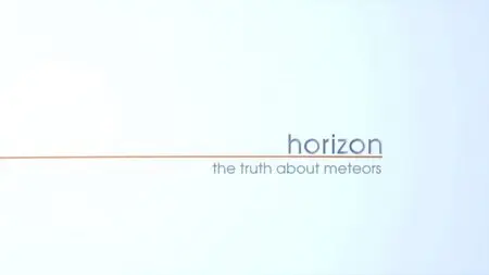 BBC Horizon - The Truth About Meteors (2013)