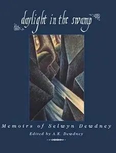 Daylight in the Swamp: Memoirs of Selwyn Dewdney (repost)