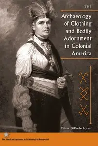 The Archaeology of Clothing and Bodily Adornment in Colonial America