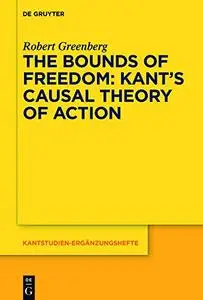 The Bounds of Freedom: Kant's Causal Theory of Action