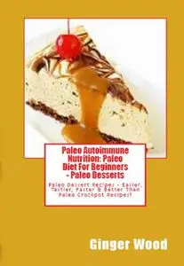 «Best Paleo Desserts: Grain Free Paleo Dessert Recipes, Grain Free Paleo Muffins, Grain Free Paleo Cupcakes, Dairy Free