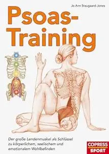 Psoas-Training: Der große Lendenmuskel als Schlüssel zu körperlichem, seelischem und emotionalem Wohlbefinden