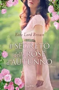 Kate Lord Brown - Il segreto delle rose d'autunno