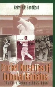 Cricket Nurseries of Colonial Barbados: the Elite Schools 1865-1966 (Repost)