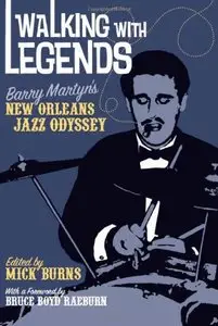 Walking with Legends: Barry Martyn's New Orleans Jazz Odyssey by Mick Burns