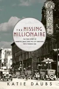 The Missing Millionaire: The True Story of Ambrose Small and the City Obsessed With Finding Him