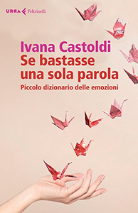 Se bastasse una sola parola. Piccolo dizionario delle emozioni - Ivana Castoldi