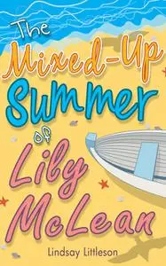 «The Mixed-Up Summer of Lily McLean» by Lindsay Littleson