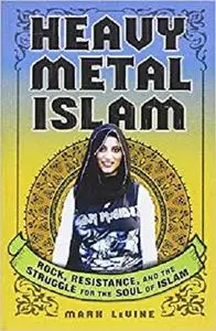 Heavy Metal Islam: Rock, Resistance, and the Struggle for the Soul of Islam [Repost]