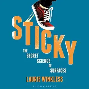 Sticky: The Secret Science of Surfaces [Audiobook]