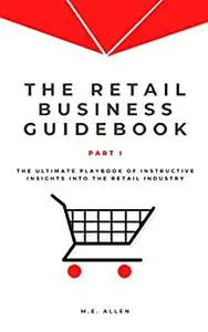 The Retail Business Guidebook: The ultimate playbook of instructive insights into the retail industry