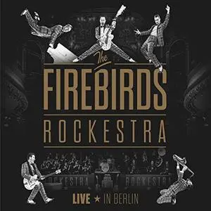 The Firebirds - The Firebirds Rockestra (Live in Berlin) (2018)