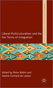 Liberal Multiculturalism and the Fair Terms of Integration