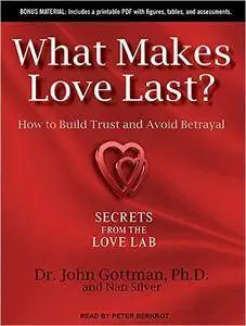 What Makes Love Last?: How to Build Trust and Avoid Betrayal