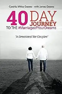 40 Day Journey to the #MarriageofYourDreams: A Devotional for Couples (Building the Marriage Foundation) (Volume 2)