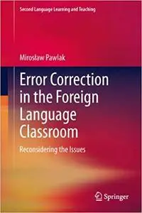 Error Correction in the Foreign Language Classroom: Reconsidering the Issues (Repost)