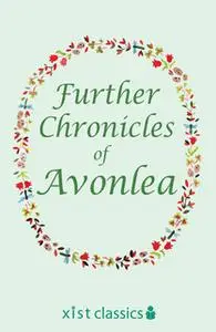 «Further Chronicles of Avonlea» by Lucy Maud Montgomery