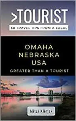 GREATER THAN A TOURIST- OMAHA NEBRASKA USA: 50 Travel Tips from a Local
