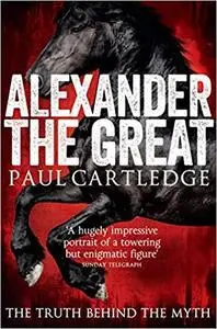 Alexander the Great: The Truth Behind the Myth