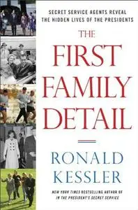 The First Family Detail: Secret Service Agents Reveal the Hidden Lives of the Presidents (repost)