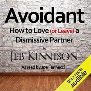 Avoidant: How to Love (or Leave) a Dismissive Partner [Audiobook]