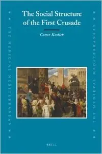 The Social Structure of the First Crusade (The Medieval Mediterranean) by Conor Kostick