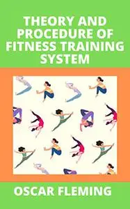 THEORY AND PROCEDURE OF FITNESS TRAINING SYSTEM