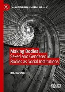 Making Bodies: Sexed and Gendered Bodies as Social Institutions