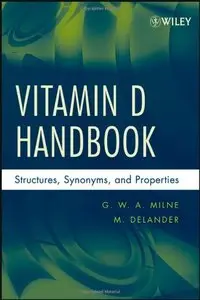 Vitamin D Handbook: Structures, Synonyms, and Properties by G. W. A. Milne