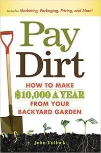 Pay Dirt: How To Make $10,000 a Year From Your Backyard Garden