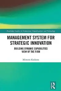 Management System for Strategic Innovation: Building Dynamic Capabilities View of the Firm