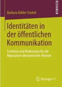 Identitäten in der öffentlichen Kommunikation: Funktion und Bedeutung für die Reputation ökonomischer Akteure