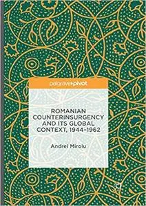 Romanian Counterinsurgency and its Global Context, 1944-1962