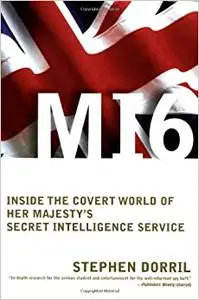 MI6: Inside the Covert World of Her Majesty's Secret Intelligence Service
