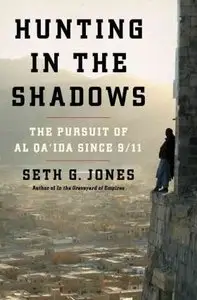 Hunting in the Shadows - The Pursuit of Al Qa'ida Since 9-11