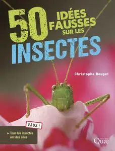 Christophe Bouget, "50 idées fausses sur les insectes"