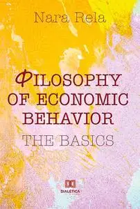 «Philosophy of Economic Behavior» by Nara Rela
