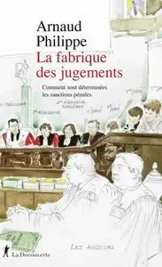Arnaud Philippe, "La fabrique des jugements : Comment sont déterminées les sanctions pénales"