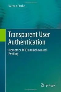 Transparent User Authentication: Biometrics, RFID and Behavioural Profiling (repost)