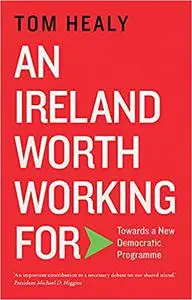 An Ireland Worth Working For: Towards a New Democratic Programme