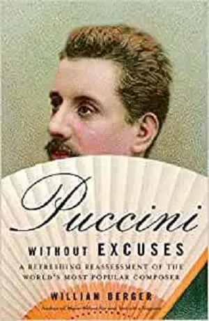 Puccini Without Excuses: A Refreshing Reassessment of the World's Most Popular Composer