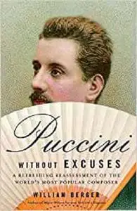 Puccini Without Excuses: A Refreshing Reassessment of the World's Most Popular Composer