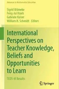 nternational Perspectives on Teacher Knowledge, Beliefs and Opportunities to Learn: TEDS-M Results
