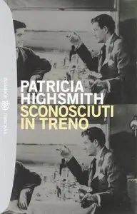 Patricia Highsmith - Sconosciuti in Treno