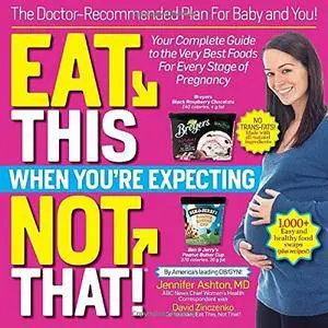 Eat This, Not That When You're Expecting: The Doctor-Recommended Plan for Baby and You!