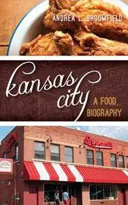 Kansas City : A Food Biography