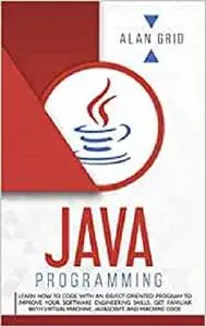 Java Programming: Code with an Object-Oriented Program and Improve Your Software Engineering Skills.