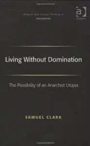 Living Without Domination: The Possibility of an Anarchist Utopia