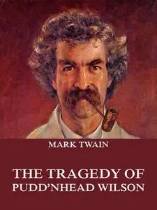 «The Tragedy Of Pudd'nhead Wilson» by Mark Twain